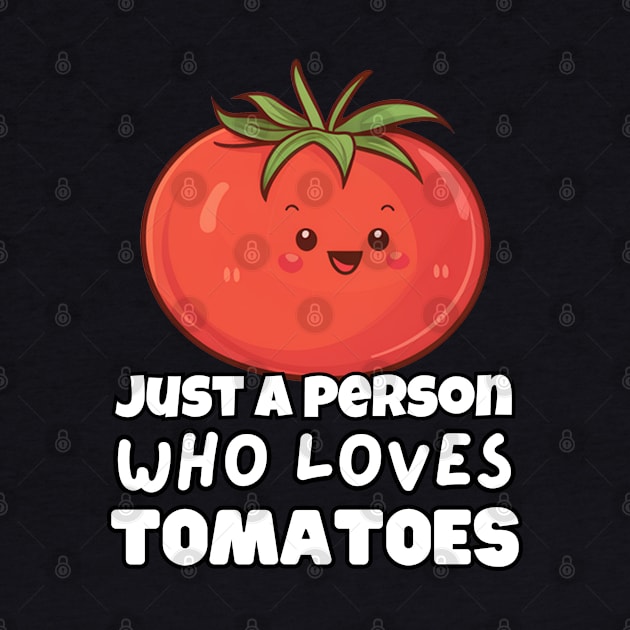 Just A Person Who Loves Tomatoes by Via Lactea Design